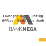 Lowongan Haji Funding Officer Bank Mega Aceh