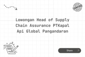 Lowongan Head of Supply Chain Assurance PTKapal Api Global Pangandaran