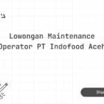 Lowongan Maintenance Operator PT Indofood Aceh