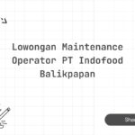 Lowongan Maintenance Operator PT Indofood Balikpapan