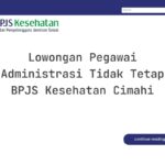 Lowongan Pegawai Administrasi Tidak Tetap BPJS Kesehatan Cimahi