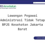 Lowongan Pegawai Administrasi Tidak Tetap BPJS Kesehatan Jakarta Barat