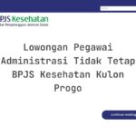 Lowongan Pegawai Administrasi Tidak Tetap BPJS Kesehatan Kulon Progo