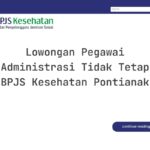 Lowongan Pegawai Administrasi Tidak Tetap BPJS Kesehatan Pontianak