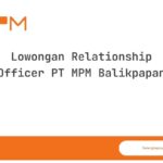Lowongan Relationship Officer PT MPM Balikpapan