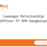 Lowongan Relationship Officer PT MPM Bangkalan