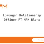 Lowongan Relationship Officer PT MPM Blora