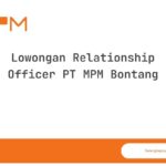 Lowongan Relationship Officer PT MPM Bontang