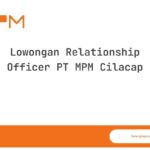 Lowongan Relationship Officer PT MPM Cilacap