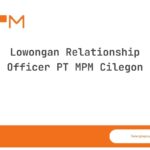 Lowongan Relationship Officer PT MPM Cilegon