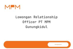 Lowongan Relationship Officer PT MPM Gunungkidul