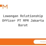 Lowongan Relationship Officer PT MPM Jakarta Barat