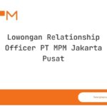 Lowongan Relationship Officer PT MPM Jakarta Pusat