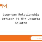 Lowongan Relationship Officer PT MPM Jakarta Selatan