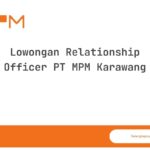 Lowongan Relationship Officer PT MPM Karawang