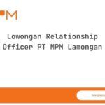 Lowongan Relationship Officer PT MPM Lamongan