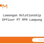 Lowongan Relationship Officer PT MPM Lampung