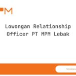 Lowongan Relationship Officer PT MPM Lebak
