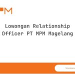 Lowongan Relationship Officer PT MPM Magelang