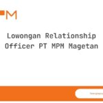 Lowongan Relationship Officer PT MPM Magetan