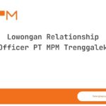 Lowongan Relationship Officer PT MPM Trenggalek