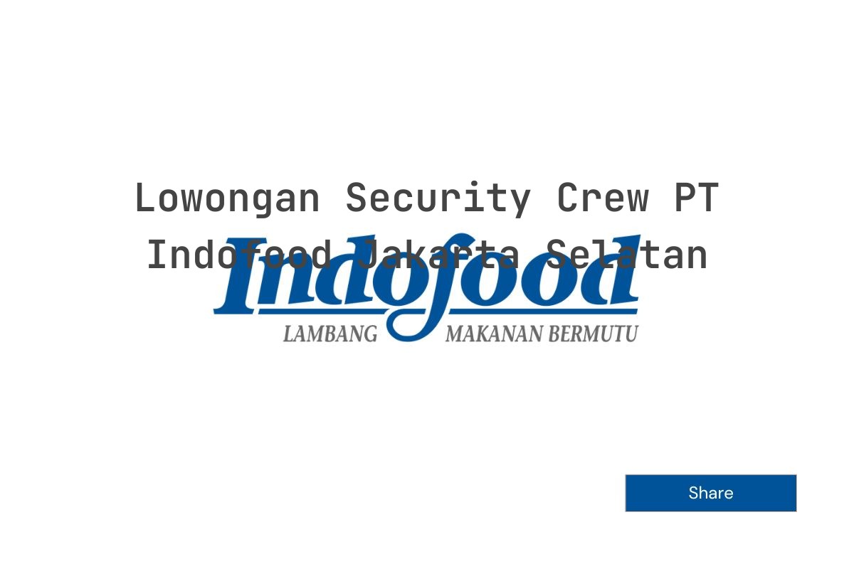 Lowongan Security Crew PT Indofood Jakarta Selatan
