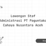 Lowongan Staf Administrasi PT Paguntaka Cahaya Nusantara Aceh