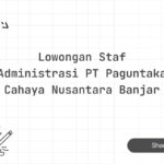 Lowongan Staf Administrasi PT Paguntaka Cahaya Nusantara Banjar