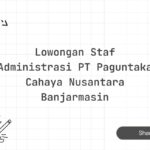 Lowongan Staf Administrasi PT Paguntaka Cahaya Nusantara Banjarmasin