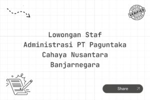 Lowongan Staf Administrasi PT Paguntaka Cahaya Nusantara Banjarnegara