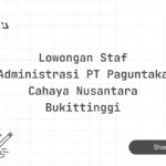 Lowongan Staf Administrasi PT Paguntaka Cahaya Nusantara Bukittinggi