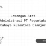 Lowongan Staf Administrasi PT Paguntaka Cahaya Nusantara Cianjur