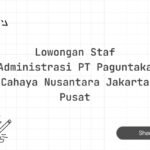 Lowongan Staf Administrasi PT Paguntaka Cahaya Nusantara Jakarta Pusat