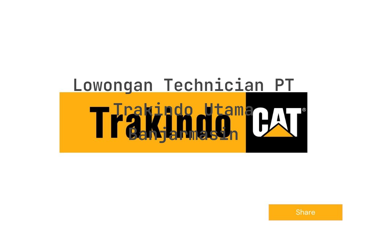 Lowongan Technician PT Trakindo Utama Banjarmasin