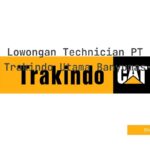 Lowongan Technician PT Trakindo Utama Banyumas