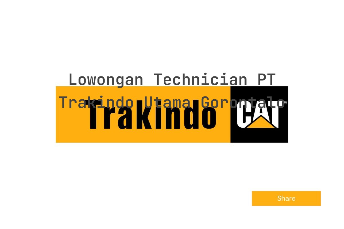 Lowongan Technician PT Trakindo Utama Gorontalo