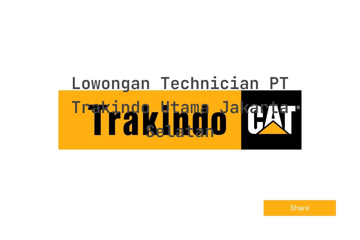Lowongan Technician PT Trakindo Utama Jakarta Selatan