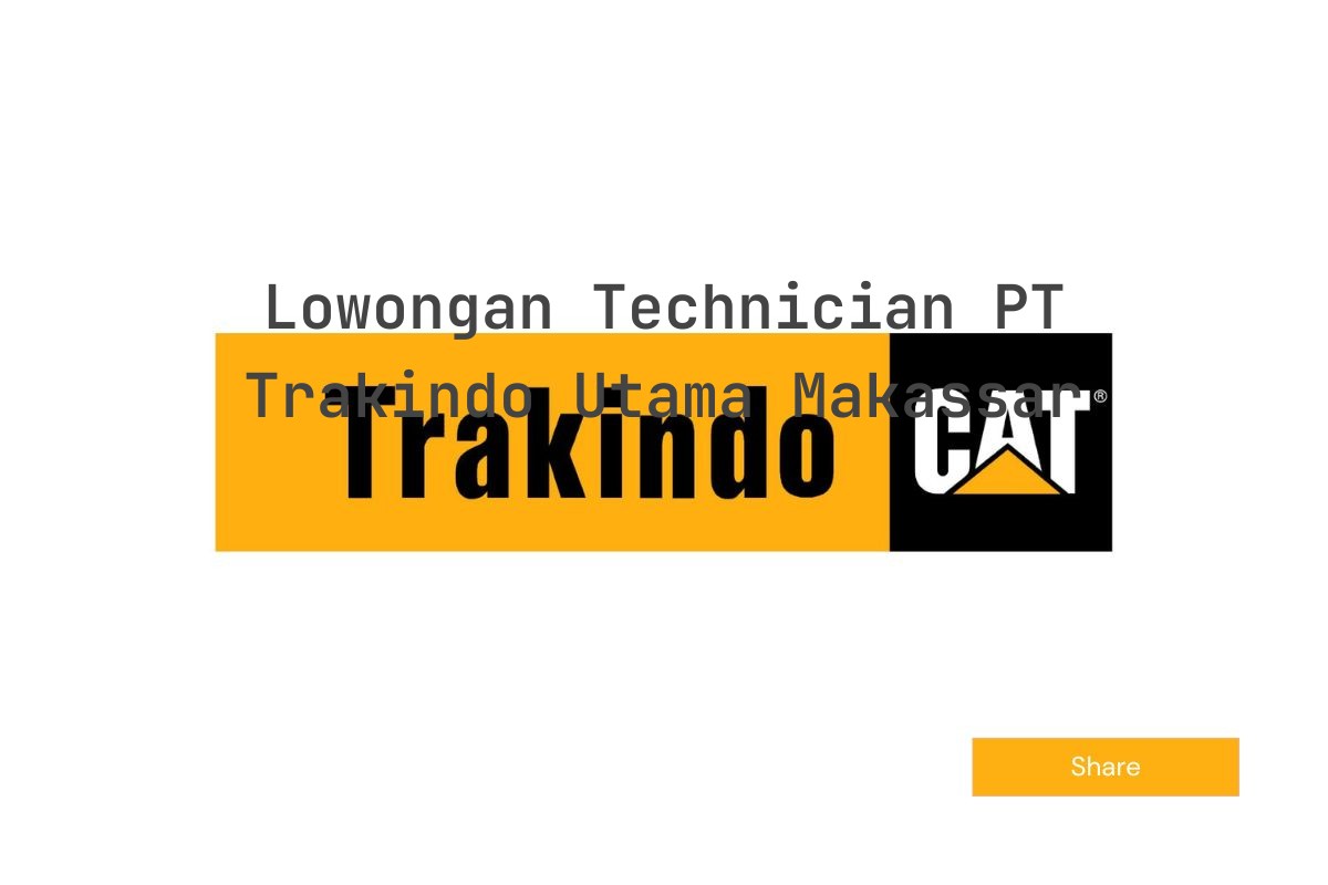 Lowongan Technician PT Trakindo Utama Makassar